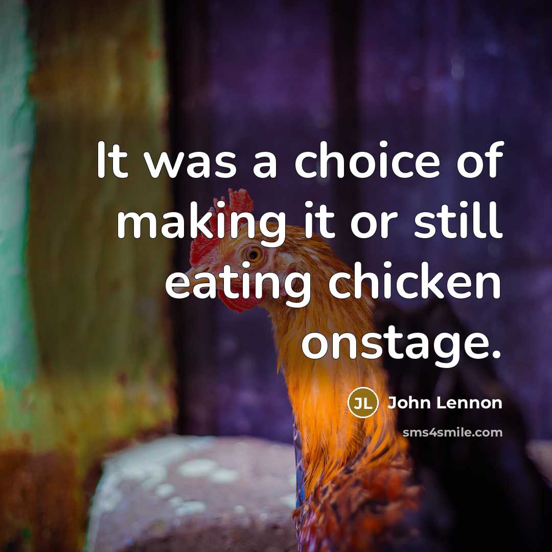 “It was a choice of making it or still eating…” quote by John Lennon