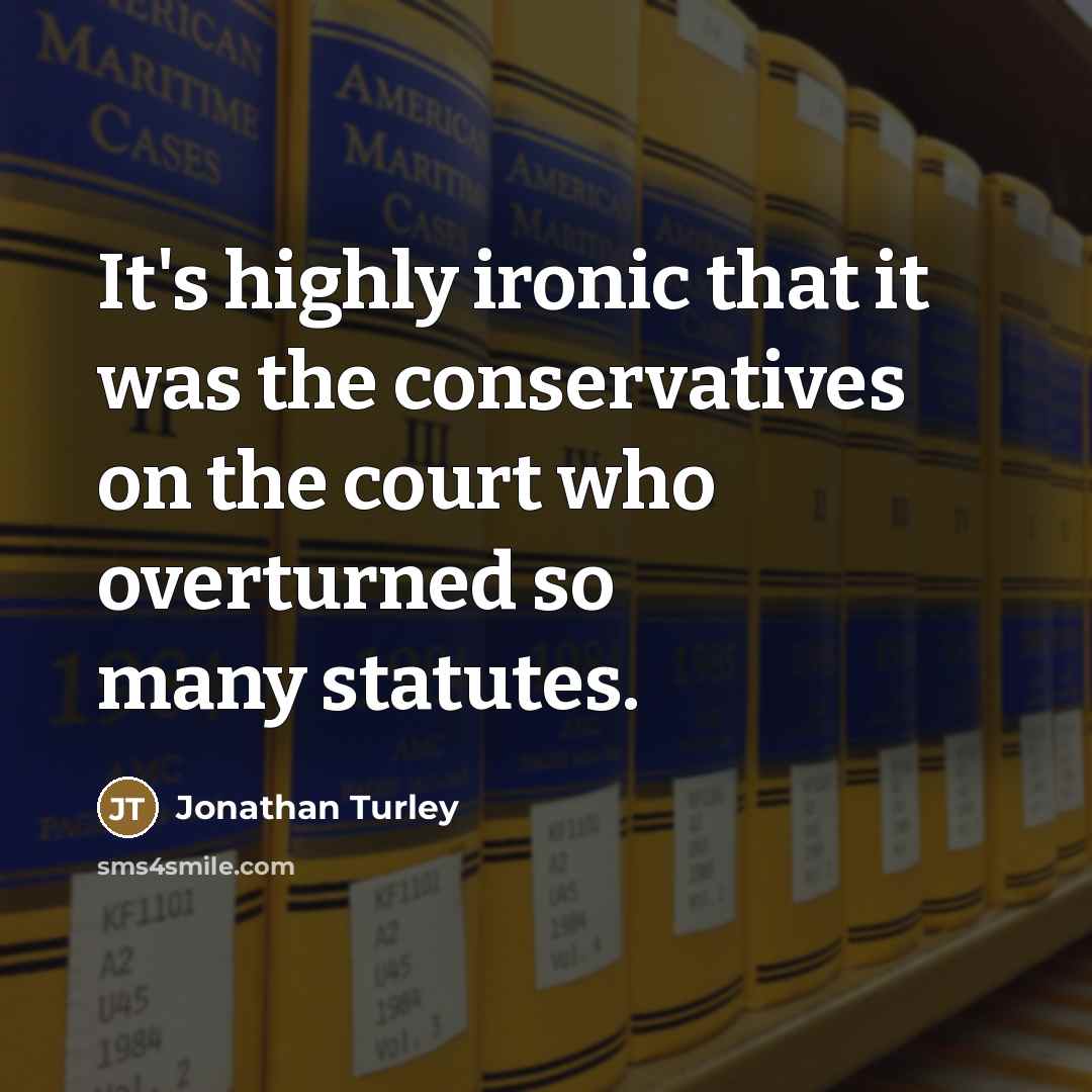 “It's highly ironic that it was the conservatives on the…” quote by Jonathan Turley