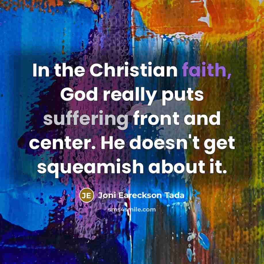 “In the Christian faith, God really puts suffering front and…” quote by Joni Eareckson Tada