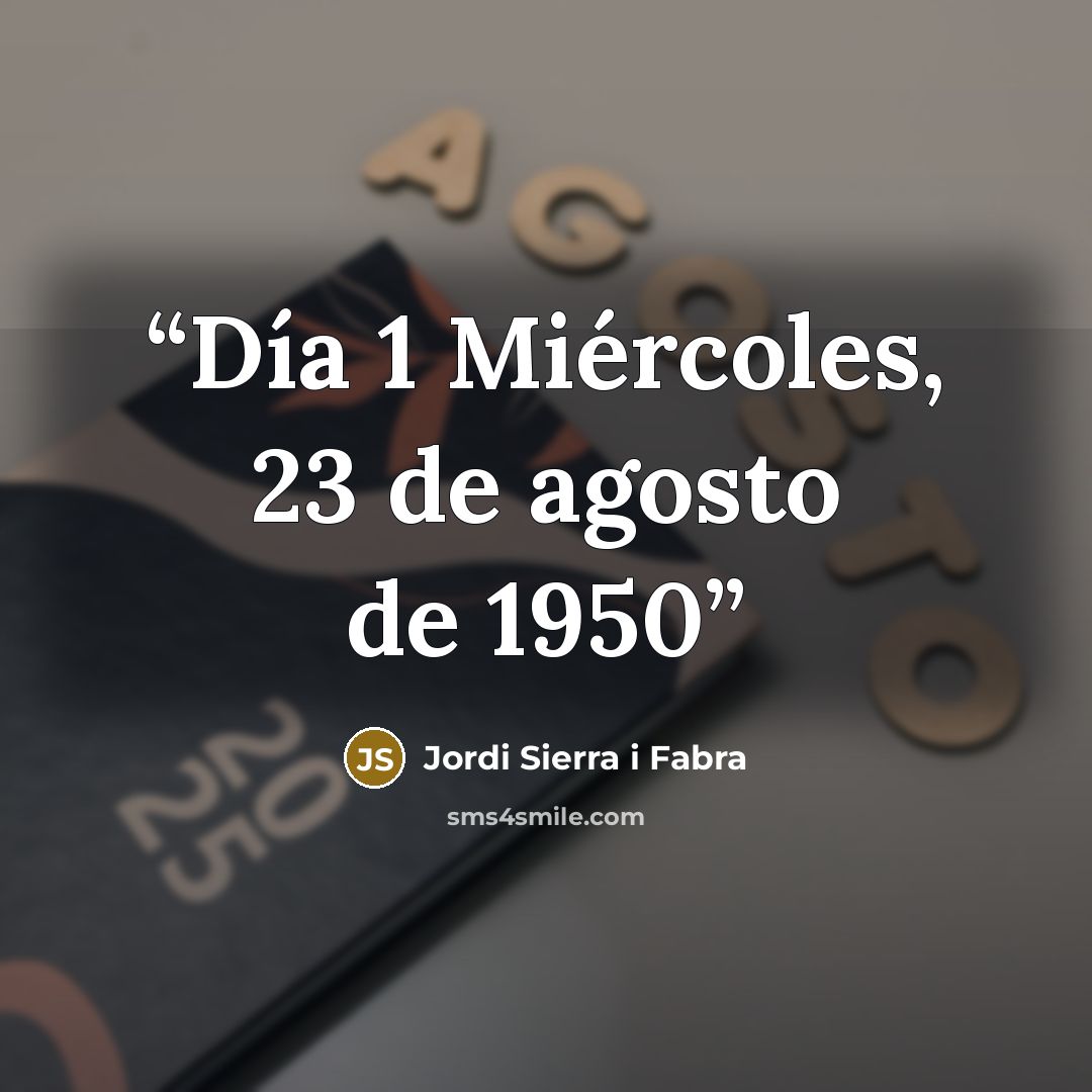 “Día 1 Miércoles, 23 de agosto de 1950” quote by Jordi Sierra i Fabra