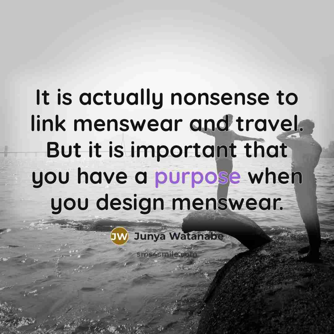 “It is actually nonsense to link menswear and travel. But…” quote by Junya Watanabe