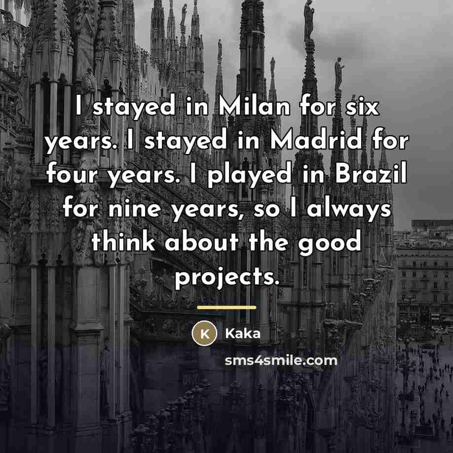 “I stayed in Milan for six years. I stayed in…” quote by Kaka