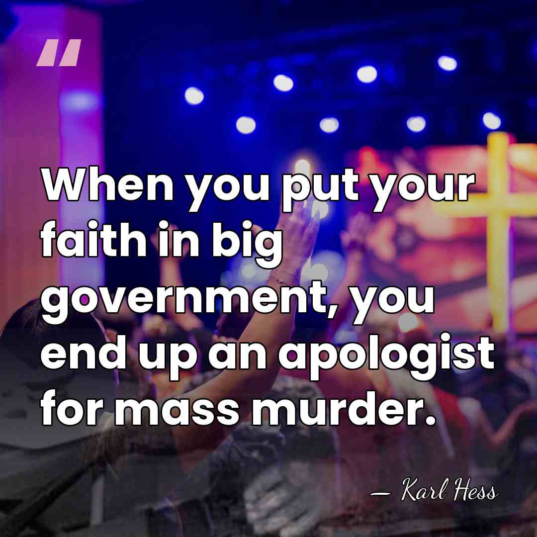 When you put your faith in big government, you end up an&hellip; - Karl Hess