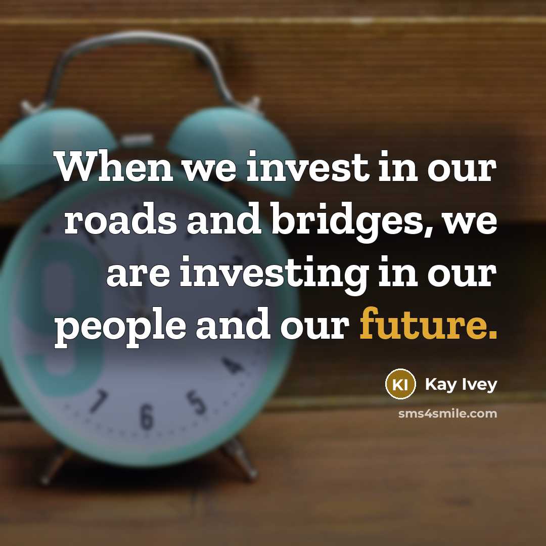 “When we invest in our roads and bridges, we are…” quote by Kay Ivey