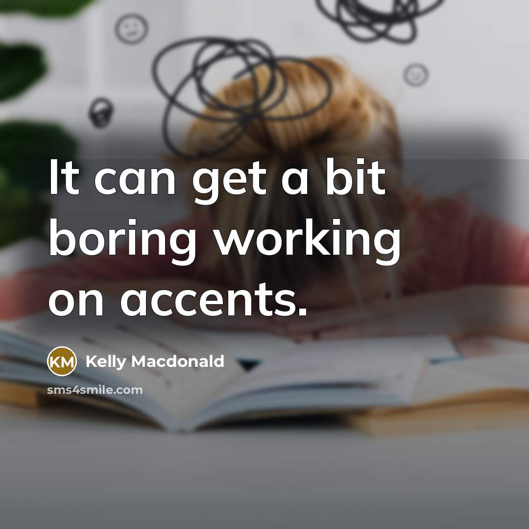 “It can get a bit boring working on accents.…” quote by Kelly Macdonald