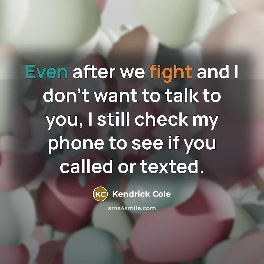 “Even after we fight and I don't want to talk…” quote by Kendrick Cole