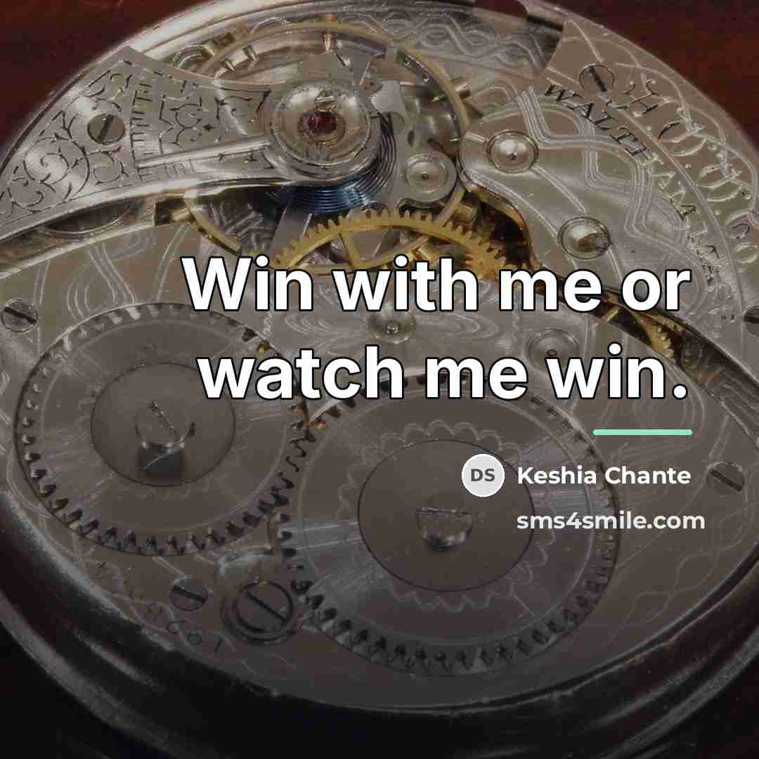 “Win with me or watch me win.…” quote by Keshia Chante