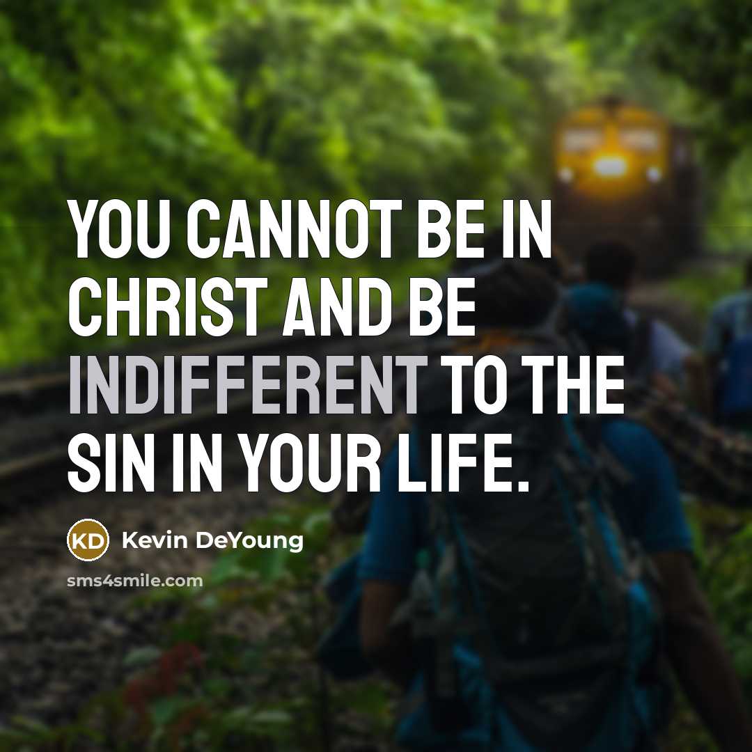 “You cannot be in Christ and be indifferent to the…” quote by Kevin DeYoung