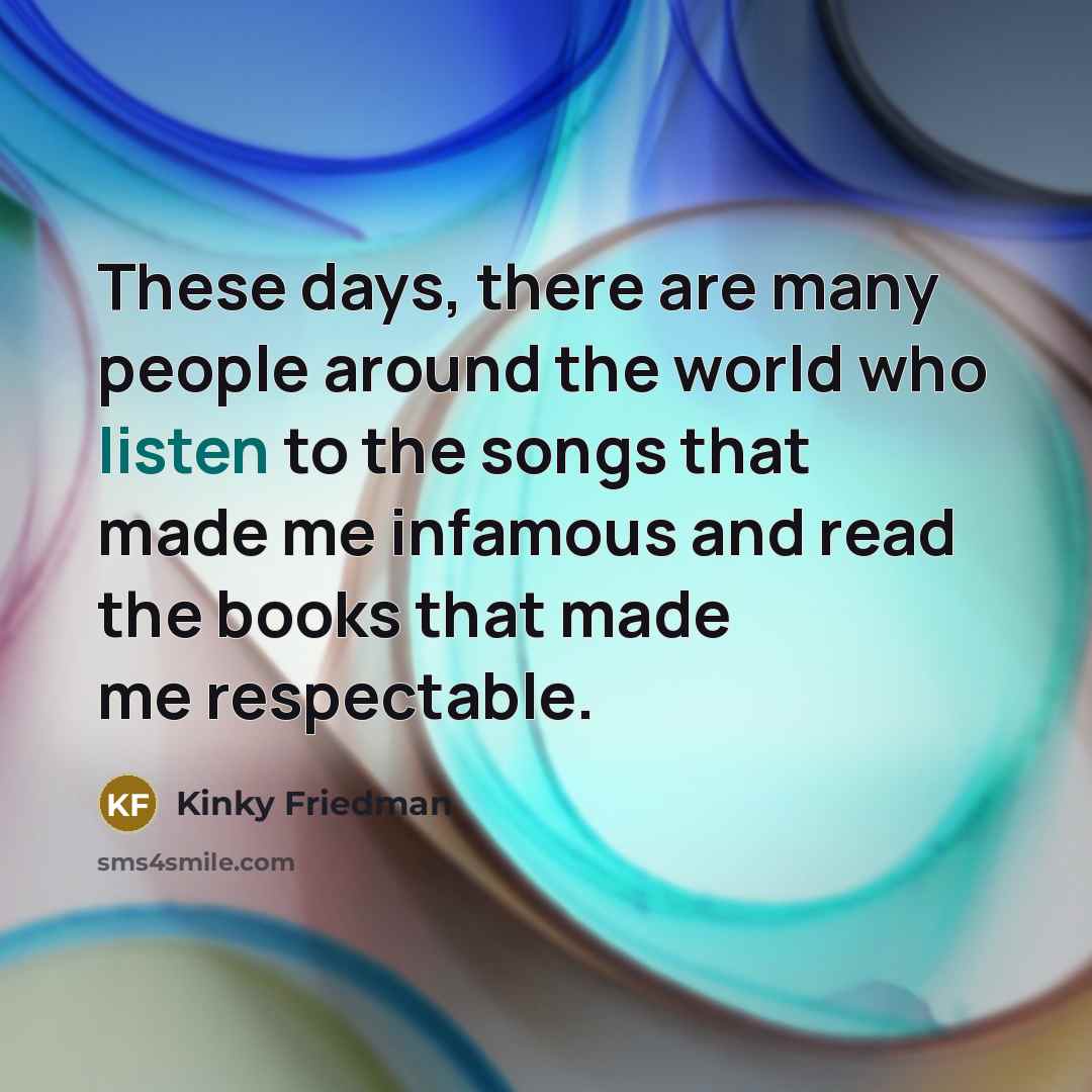 “These days, there are many people around the world who…” quote by Kinky Friedman