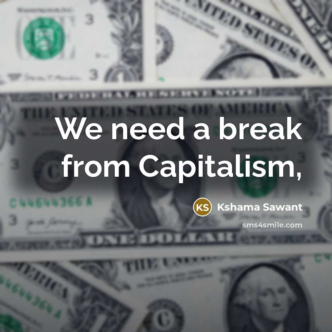 “We need a break from Capitalism,…” quote by Kshama Sawant