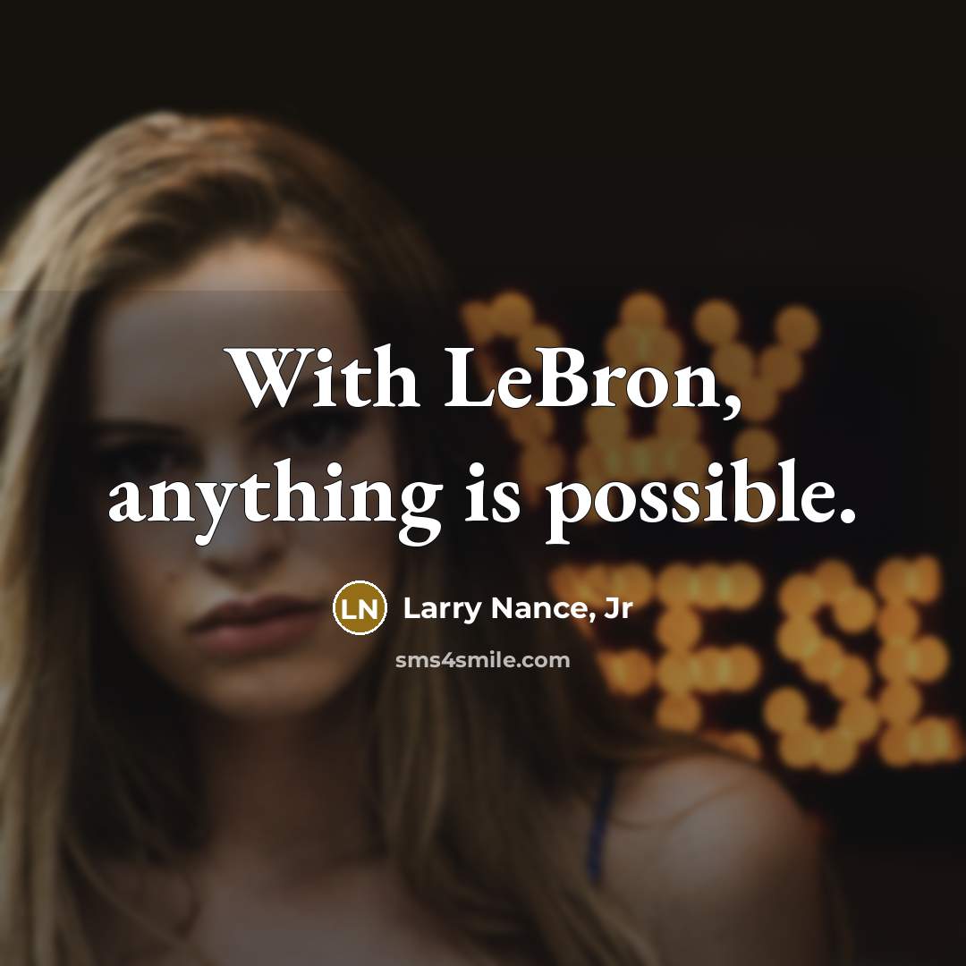 “With LeBron, anything is possible.…” quote by Larry Nance, Jr