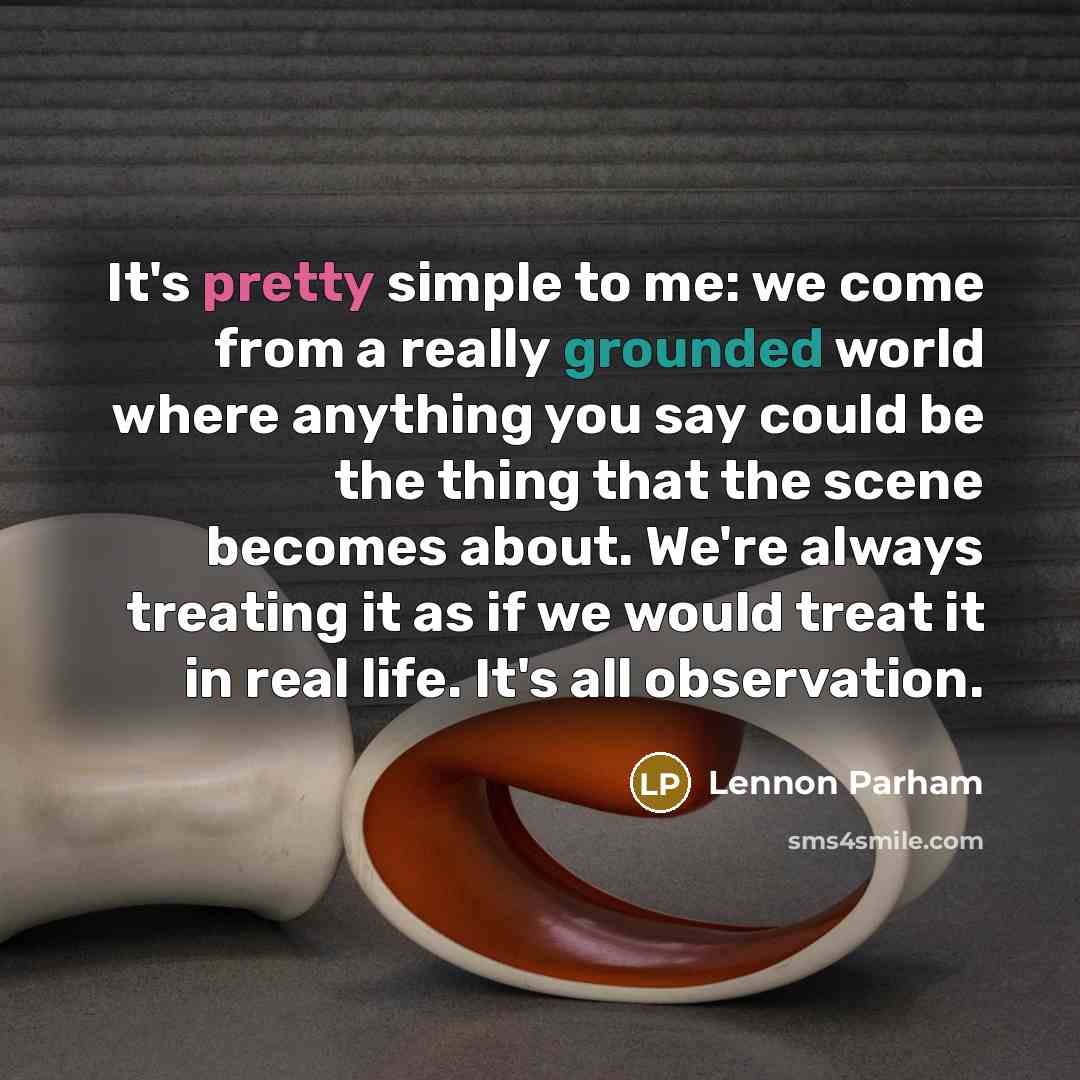“It's pretty simple to me: we come from a really…” quote by Lennon Parham