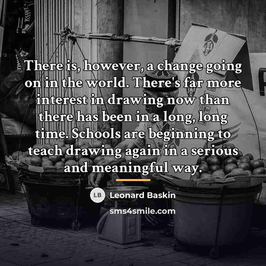 “There is, however, a change going on in the world.…” quote by Leonard Baskin