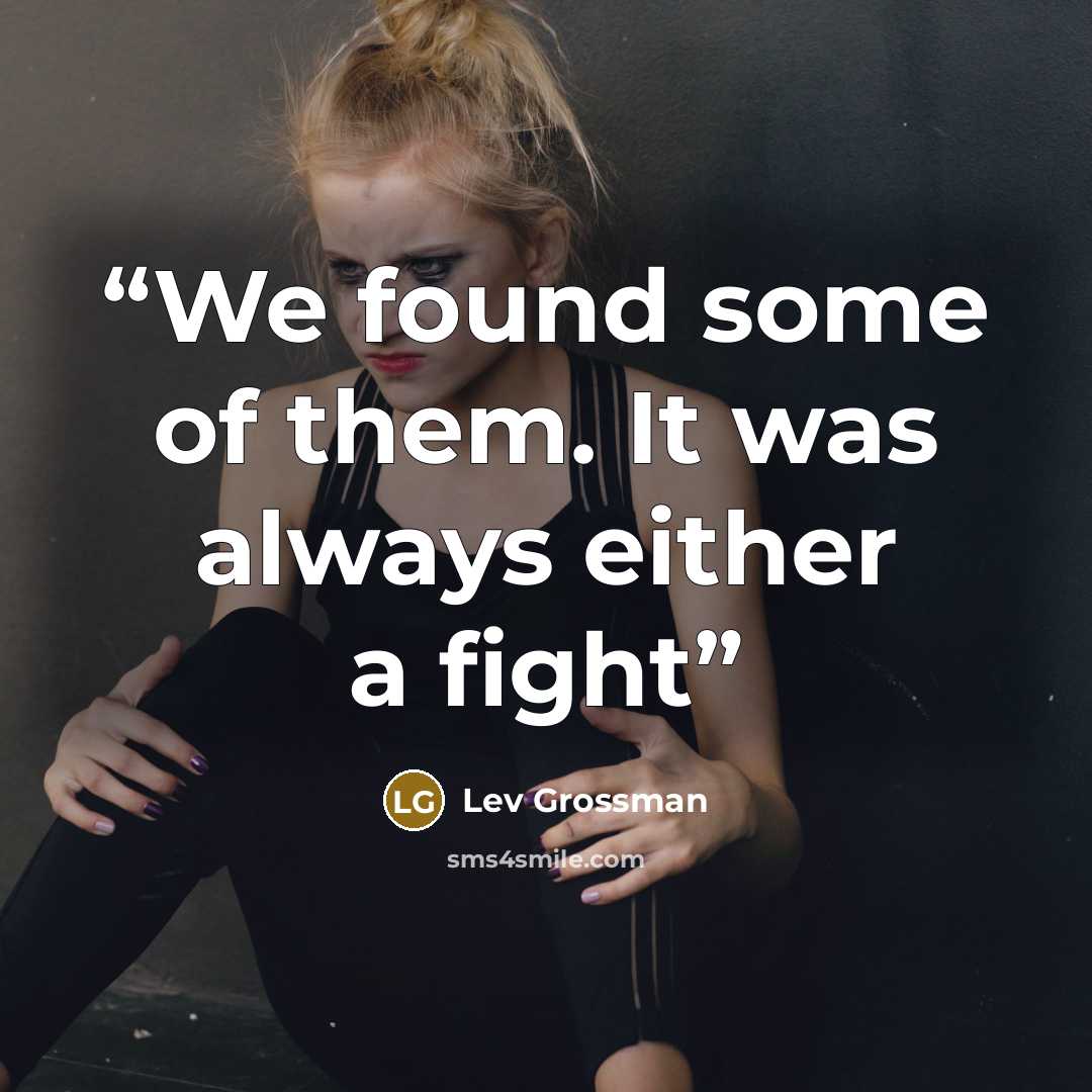 “We found some of them. It was always either a fight” quote by Lev Grossman