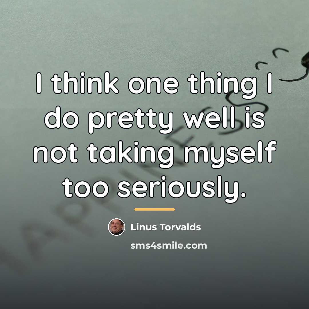 “I think one thing I do pretty well is not…” quote by Linus Torvalds
