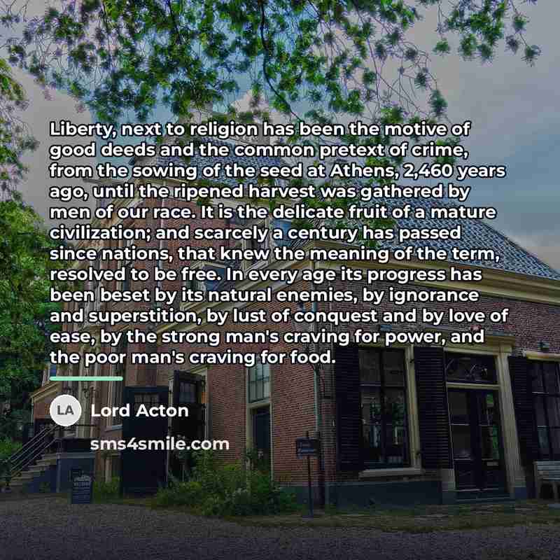 “Liberty, next to religion has been the motive of good…” quote by Lord Acton