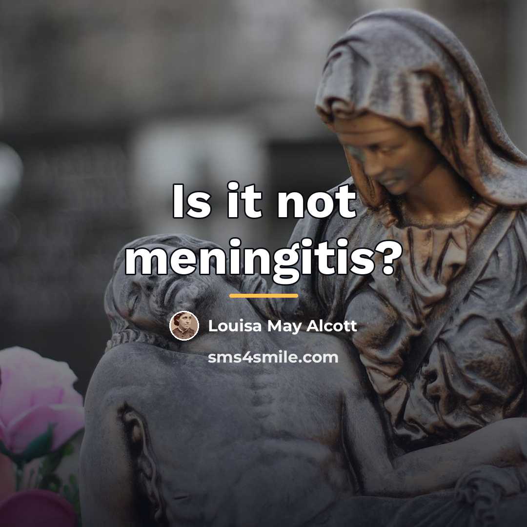 “Is it not meningitis?…” quote by Louisa May Alcott