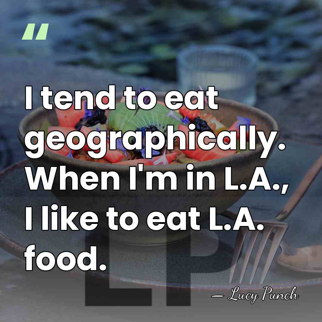 I tend to eat geographically. When I'm in L.A., I like to&hellip; - Lucy Punch
