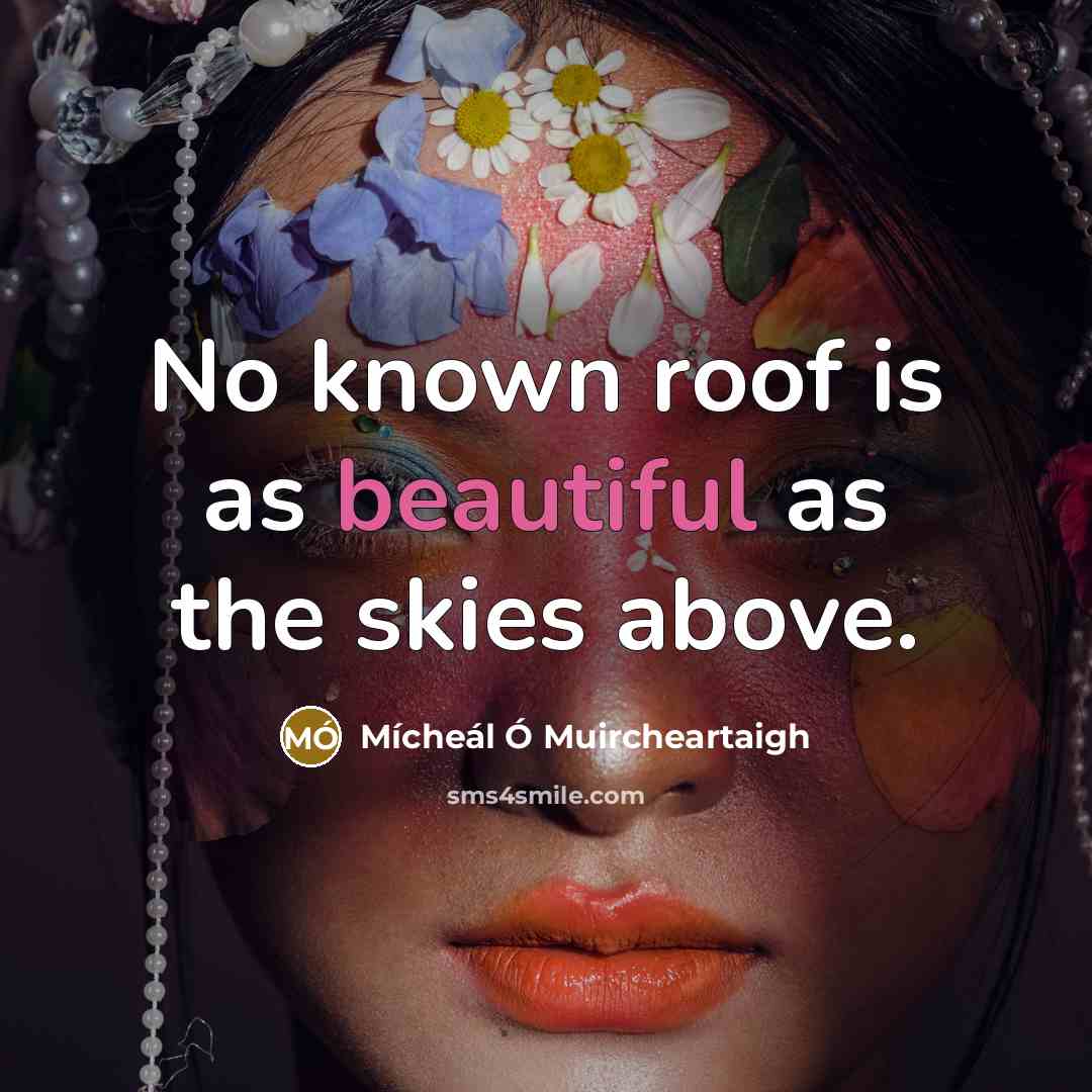 “No known roof is as beautiful as the skies above.…” quote by Micheal O Muircheartaigh