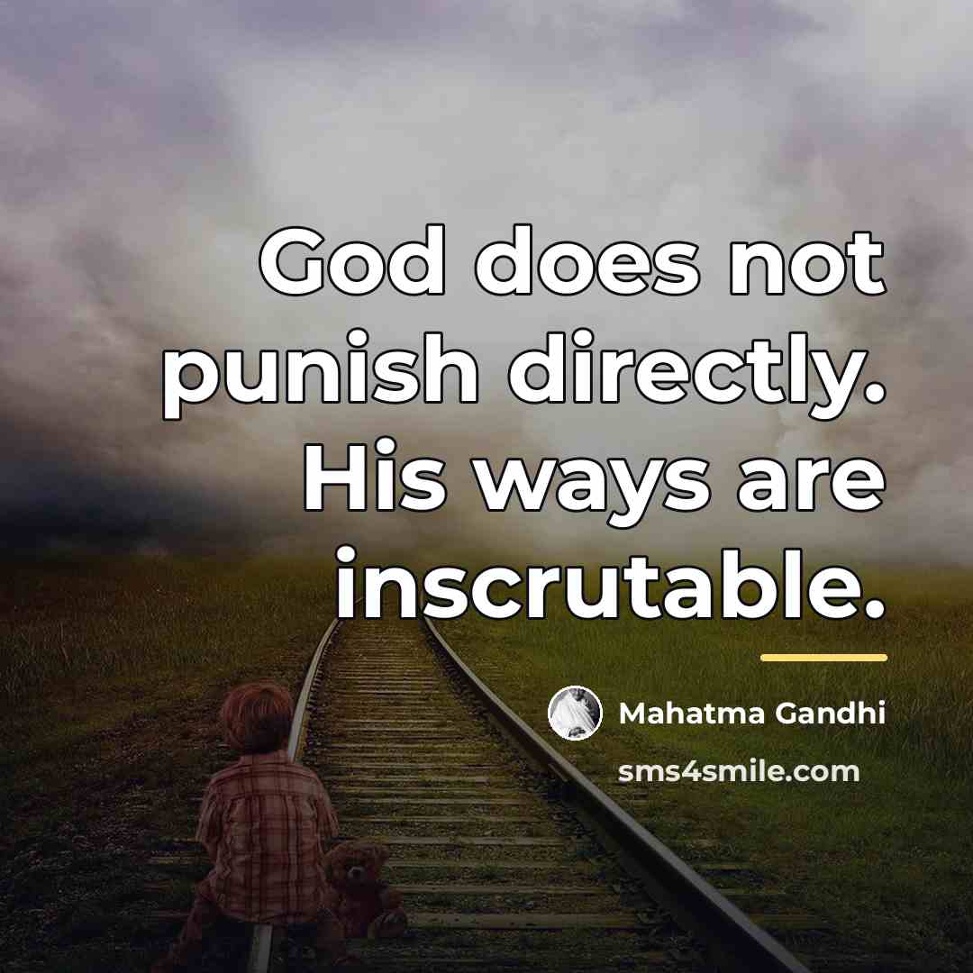 “God does not punish directly. His ways are inscrutable.…” quote by Mahatma Gandhi