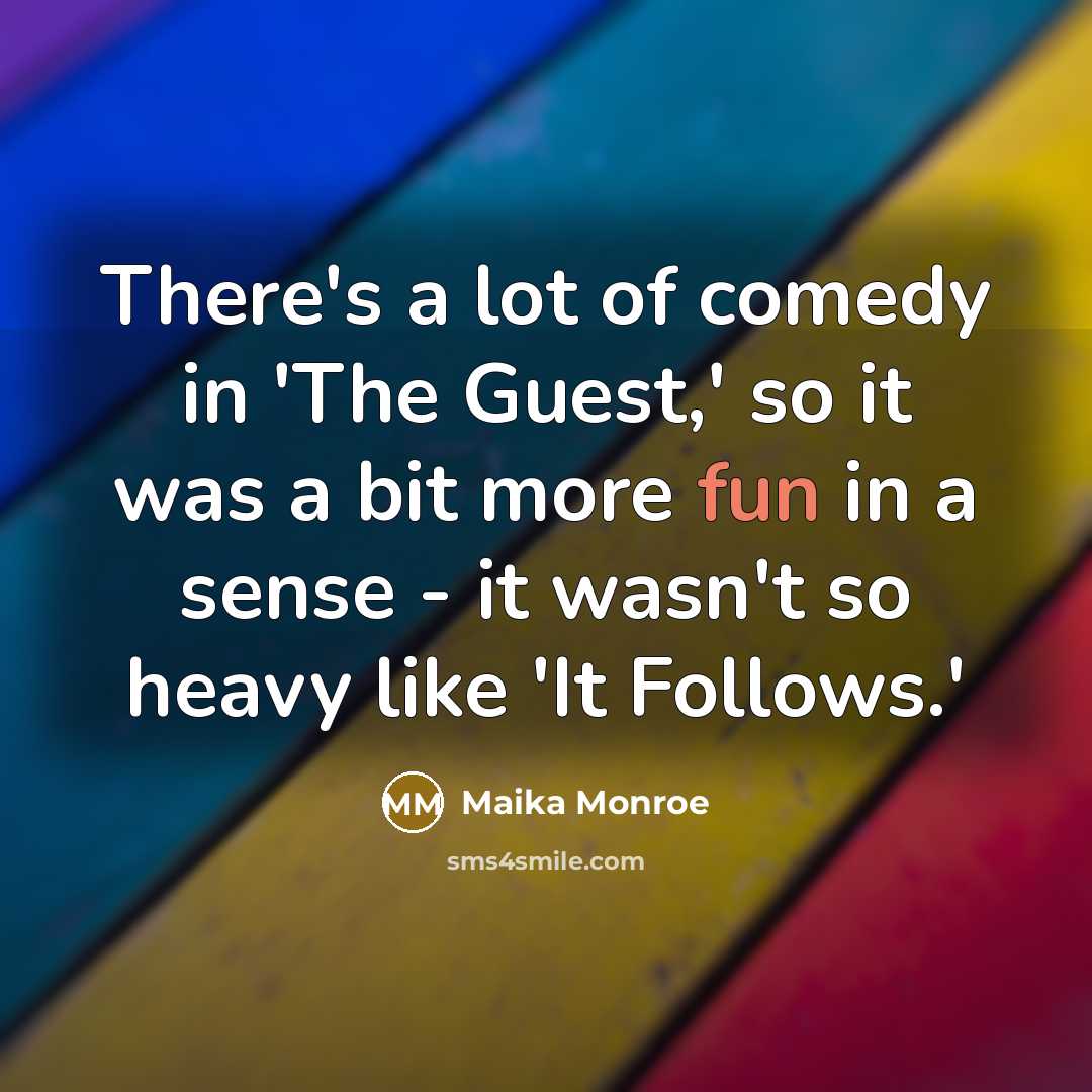 “There's a lot of comedy in 'The Guest,' so it…” quote by Maika Monroe