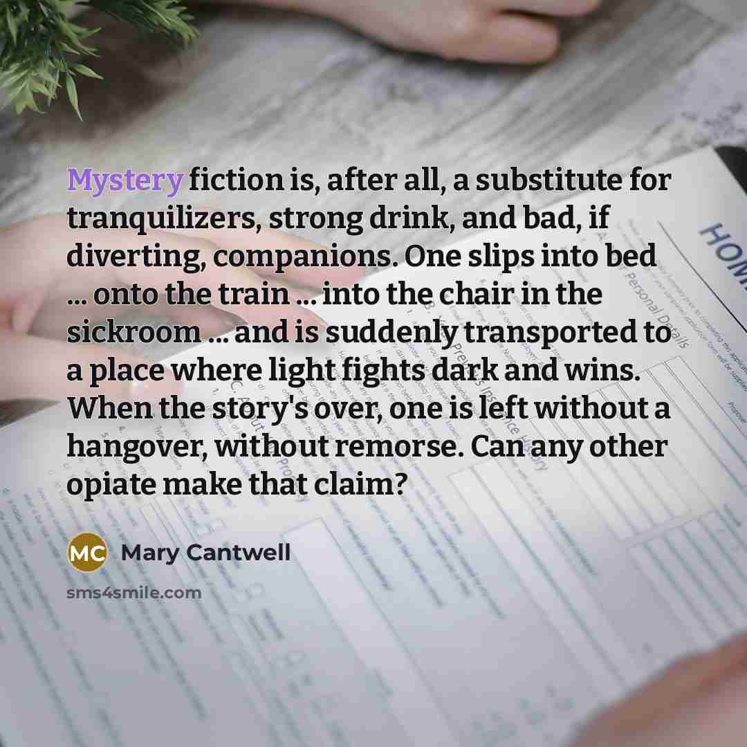 “Mystery fiction is, after all, a substitute for tranquilizers, strong…” quote by Mary Cantwell