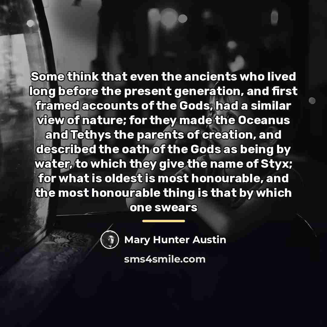 “Some think that even the ancients who lived long before…” quote by Mary Hunter Austin