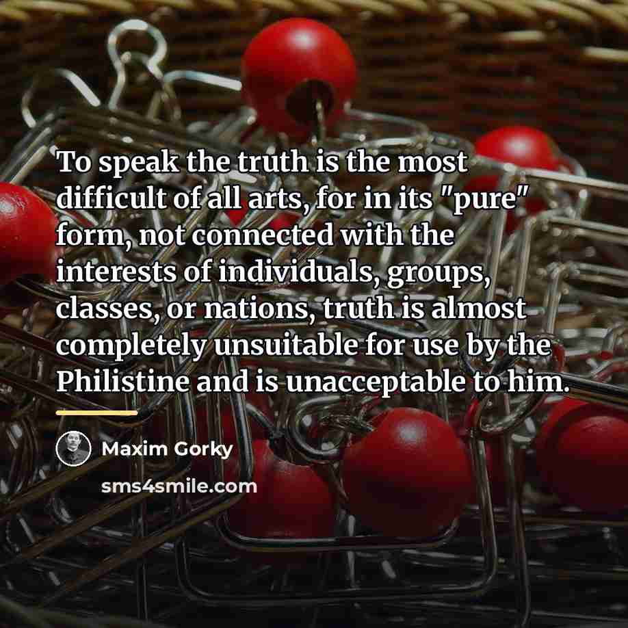 “To speak the truth is the most difficult of all…” quote by Maxim Gorky
