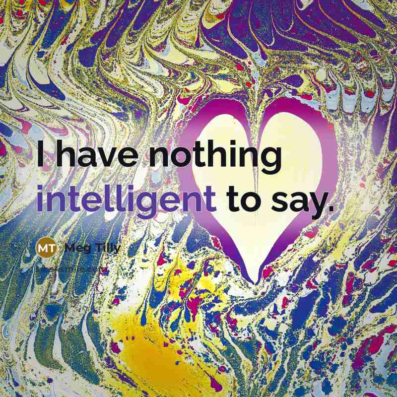 “I have nothing intelligent to say.…” quote by Meg Tilly