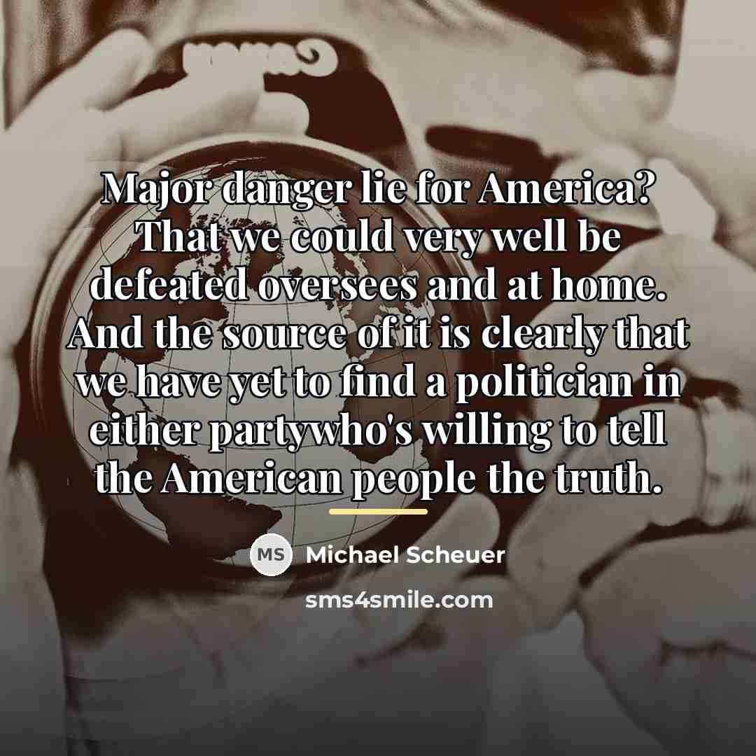 “Major danger lie for America? That we could very well…” quote by Michael Scheuer
