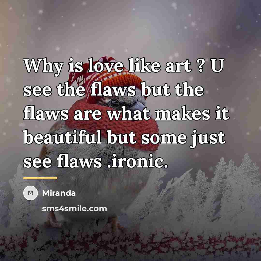 “Why is love like art ? U see the flaws…” quote by Miranda
