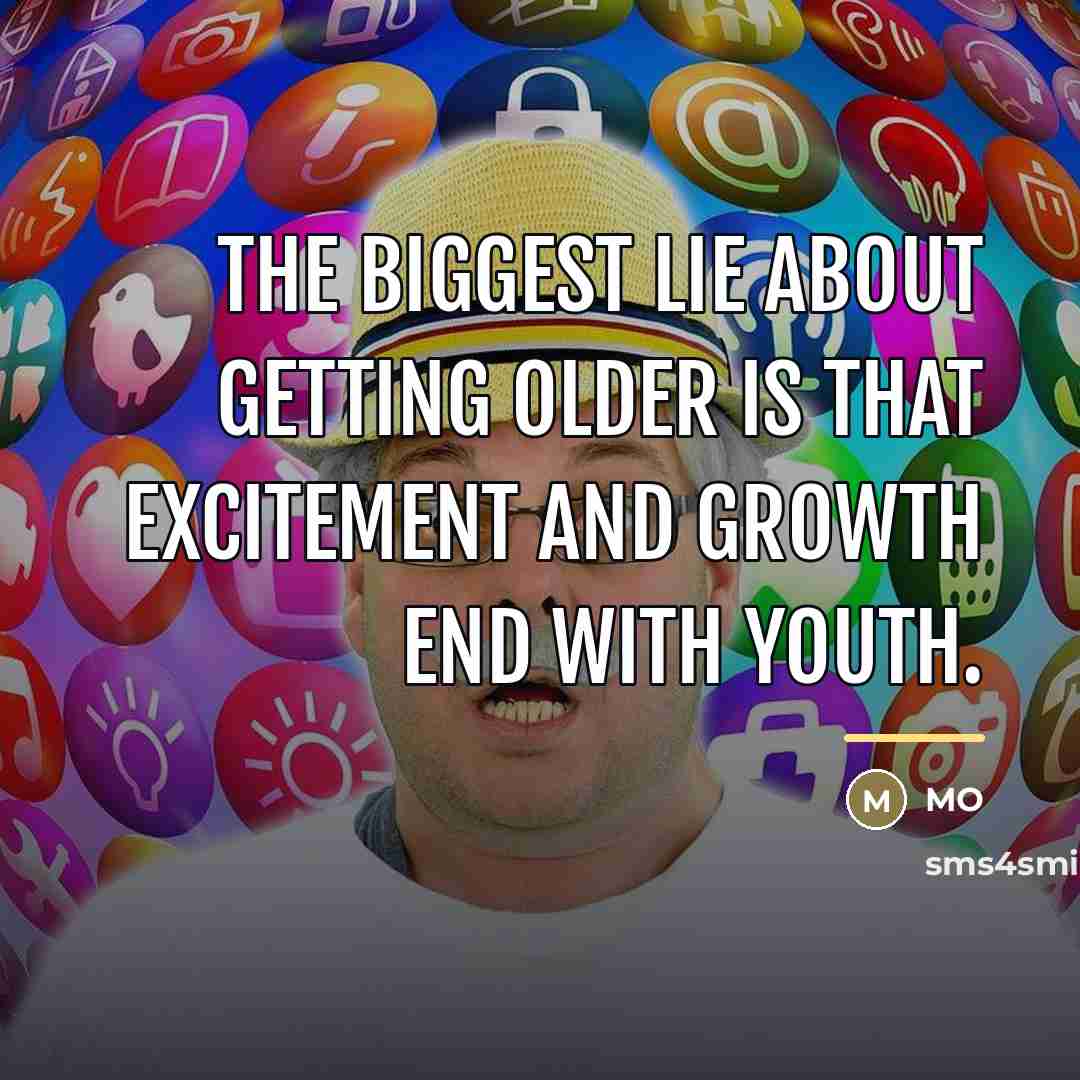 “The biggest lie about getting older is that excitement and…” quote by MO