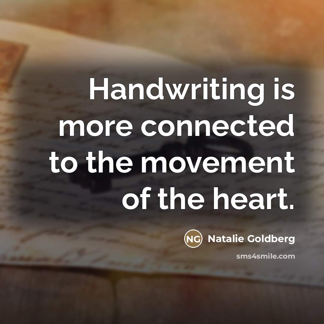 “Handwriting is more connected to the movement of the heart.…” quote by Natalie Goldberg