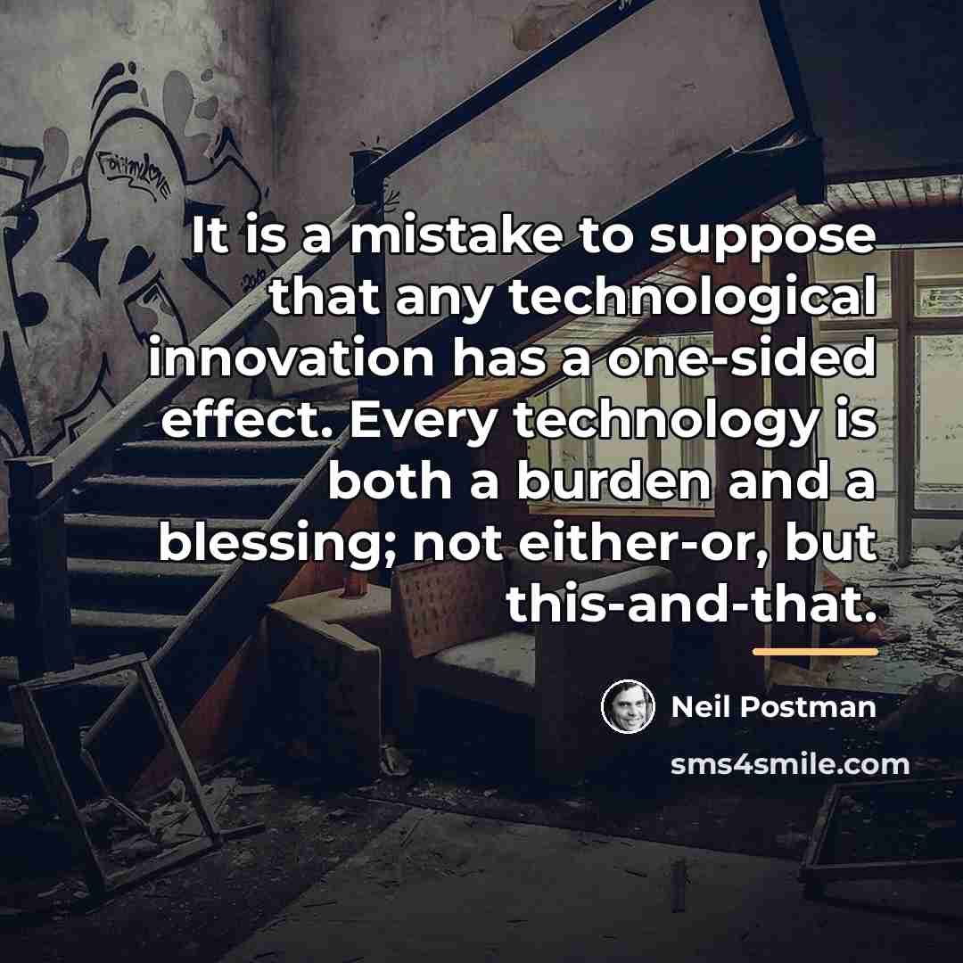 “It is a mistake to suppose that any technological innovation…” quote by Neil Postman