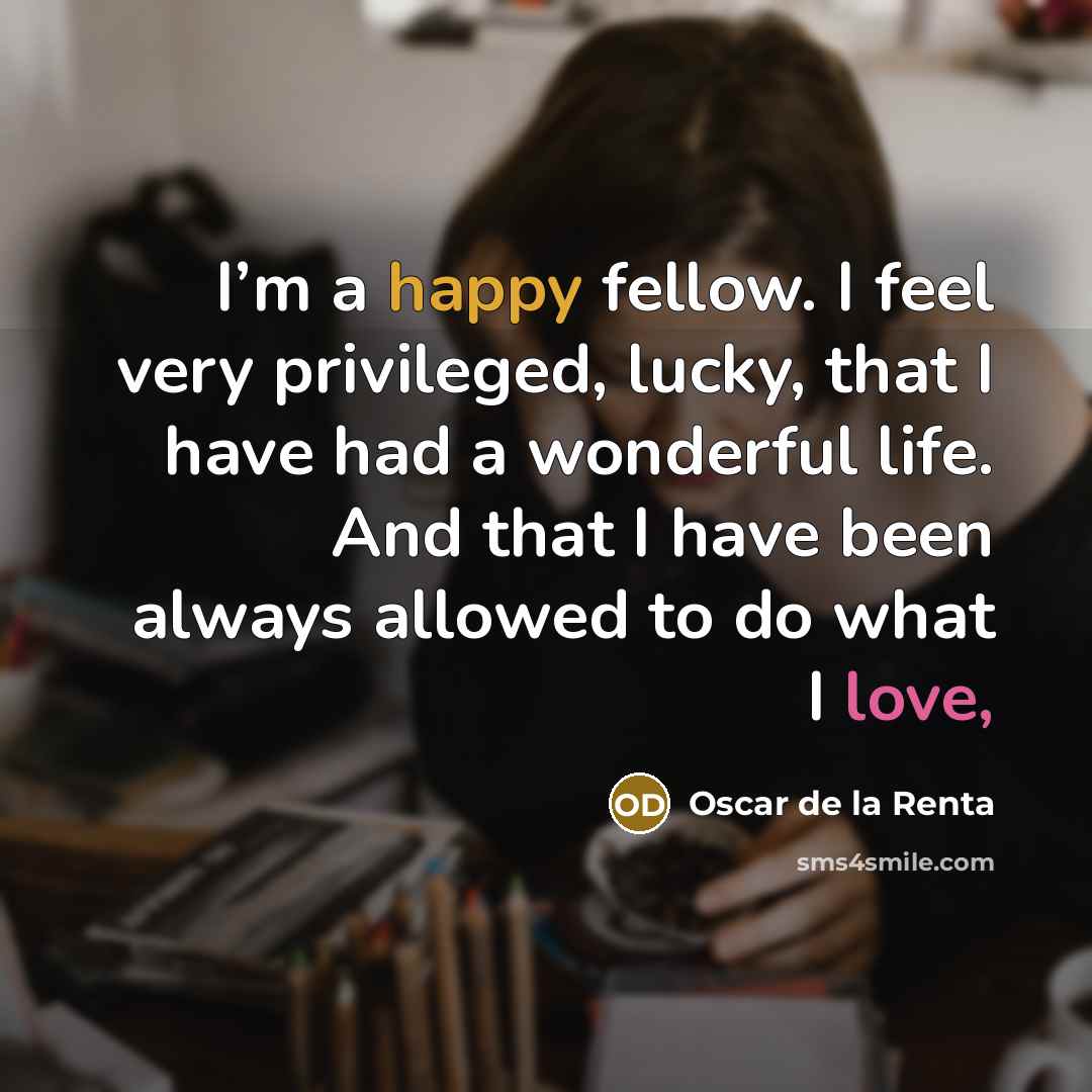 “I’m a happy fellow. I feel very privileged, lucky, that…” quote by Oscar de la Renta