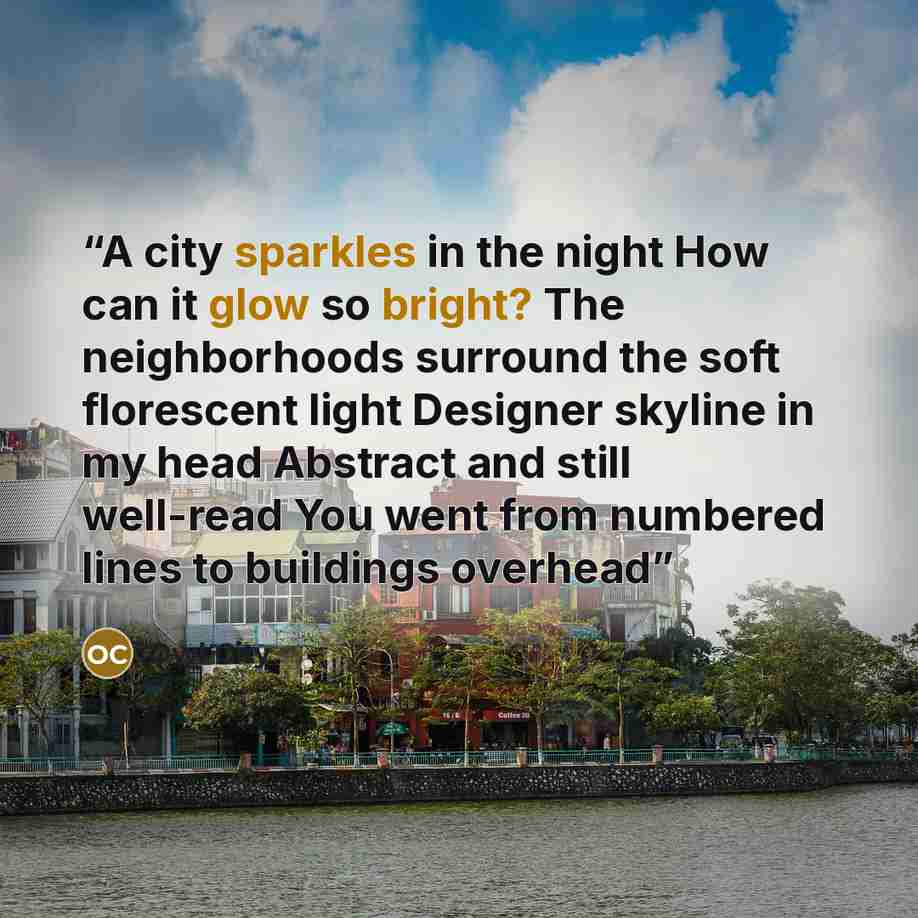 “A city sparkles in the night How can it glow so bright? The neighborhoods surround the soft florescent light Designer skyline in my head Abstract and still well-read You went from numbered lines to buildings overhead” quote by Owl City