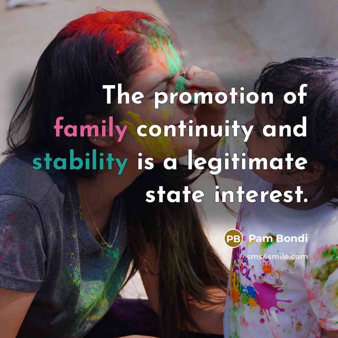 “The promotion of family continuity and stability is a legitimate…” quote by Pam Bondi