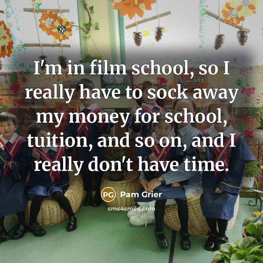 “I'm in film school, so I really have to sock…” quote by Pam Grier