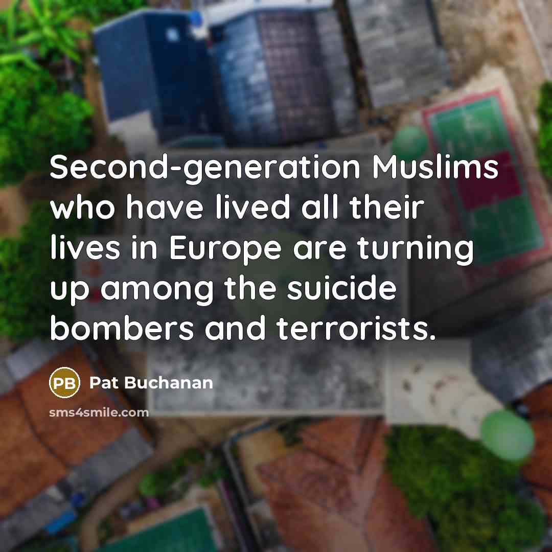 “Second-generation Muslims who have lived all their lives in Europe…” quote by Pat Buchanan