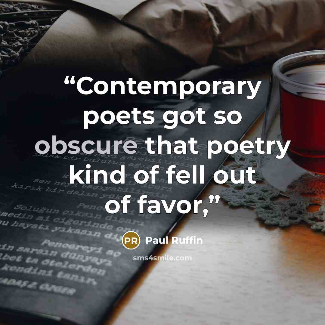 “Contemporary poets got so obscure that poetry kind of fell out of favor,” quote by Paul Ruffin