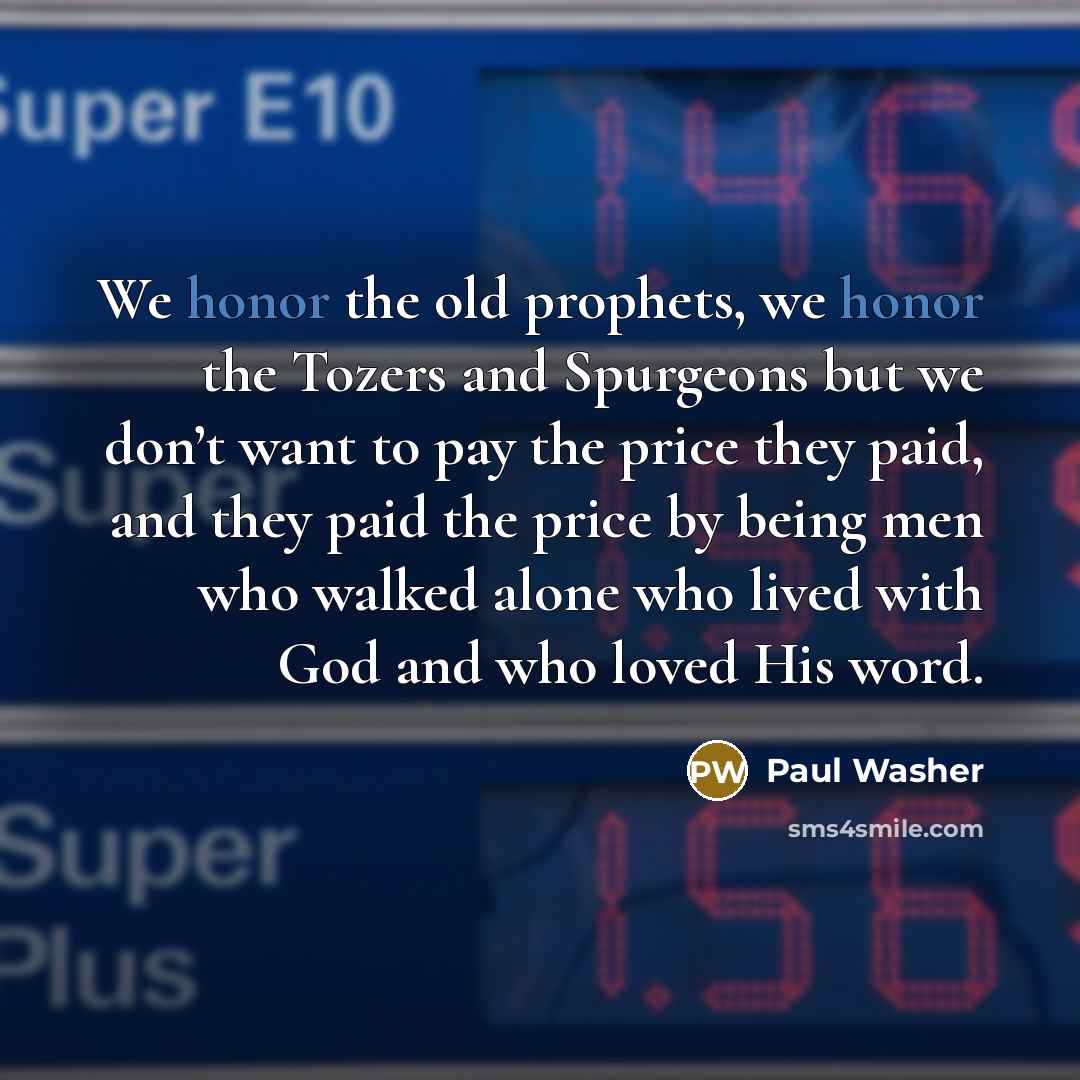 “We honor the old prophets, we honor the Tozers and…” quote by Paul Washer