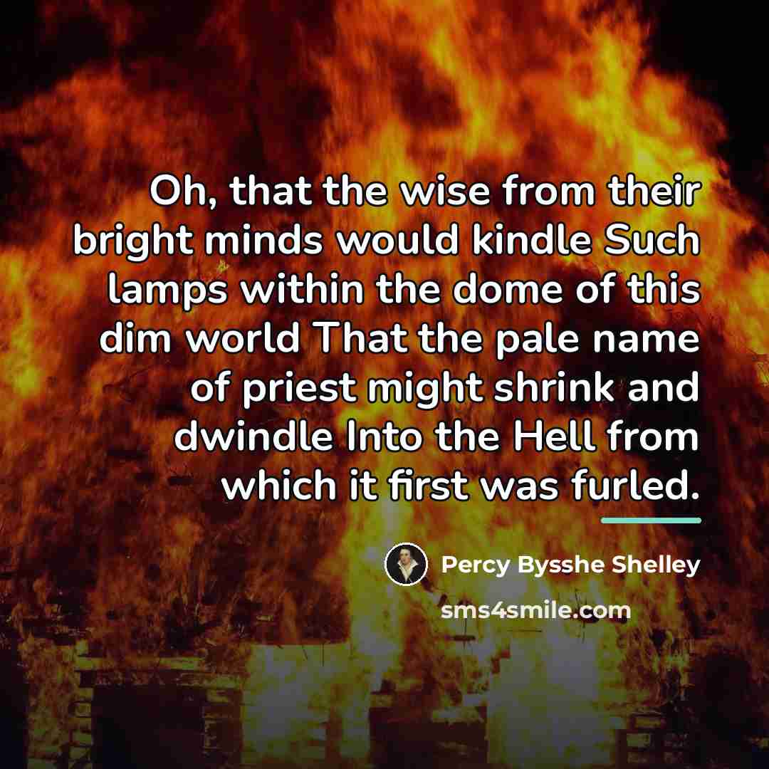 “Oh, that the wise from their bright minds would kindle…” quote by Percy Bysshe Shelley