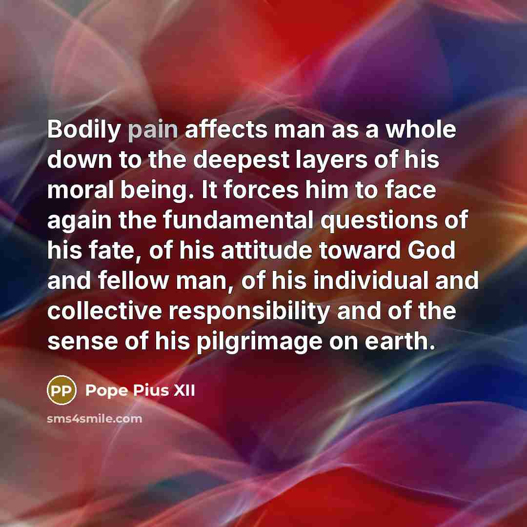 “Bodily pain affects man as a whole down to the…” quote by Pope Pius XII