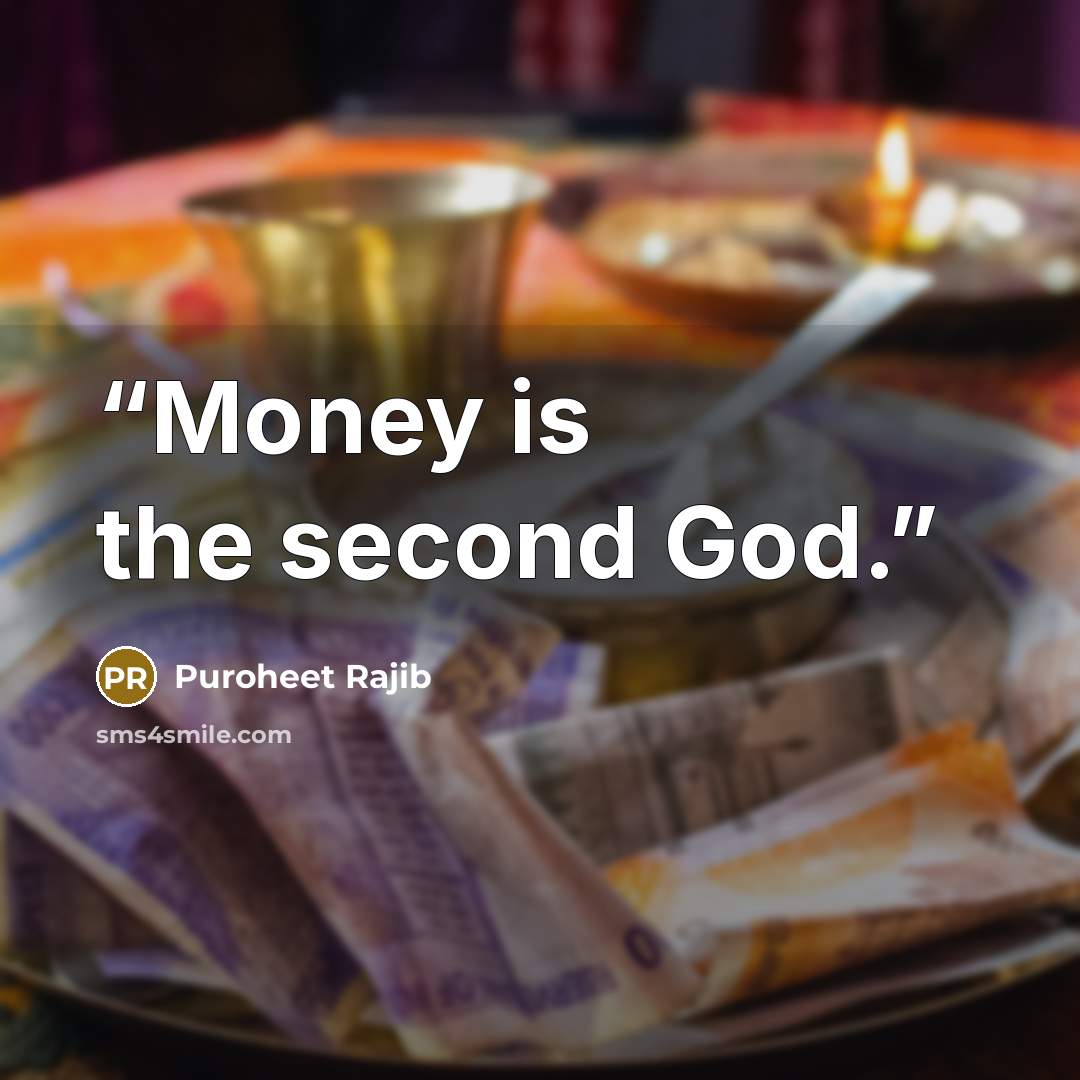 “Money is the second God.” quote by Puroheet Rajib