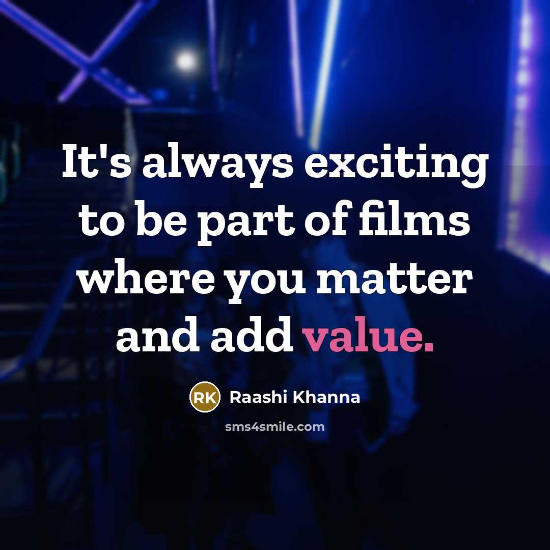 “It's always exciting to be part of films where you…” quote by Raashi Khanna
