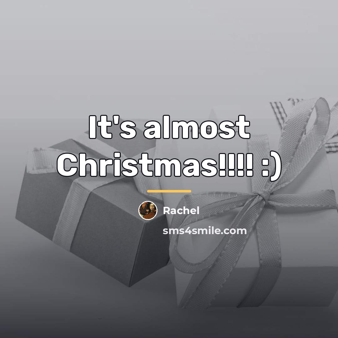 “It's almost Christmas!!!! :)…” quote by Rachel