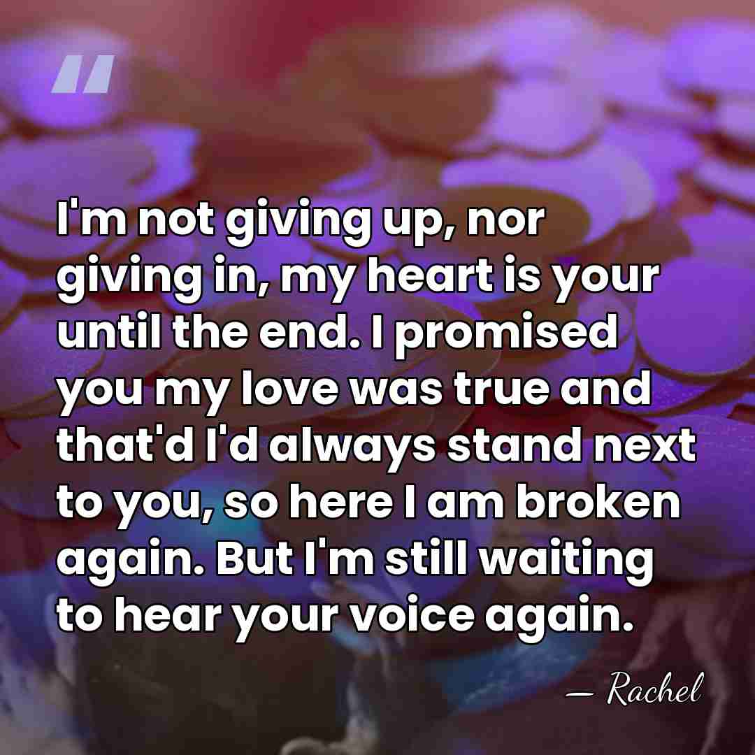 I'm not giving up, nor giving in, my heart is your until&hellip; - Rachel