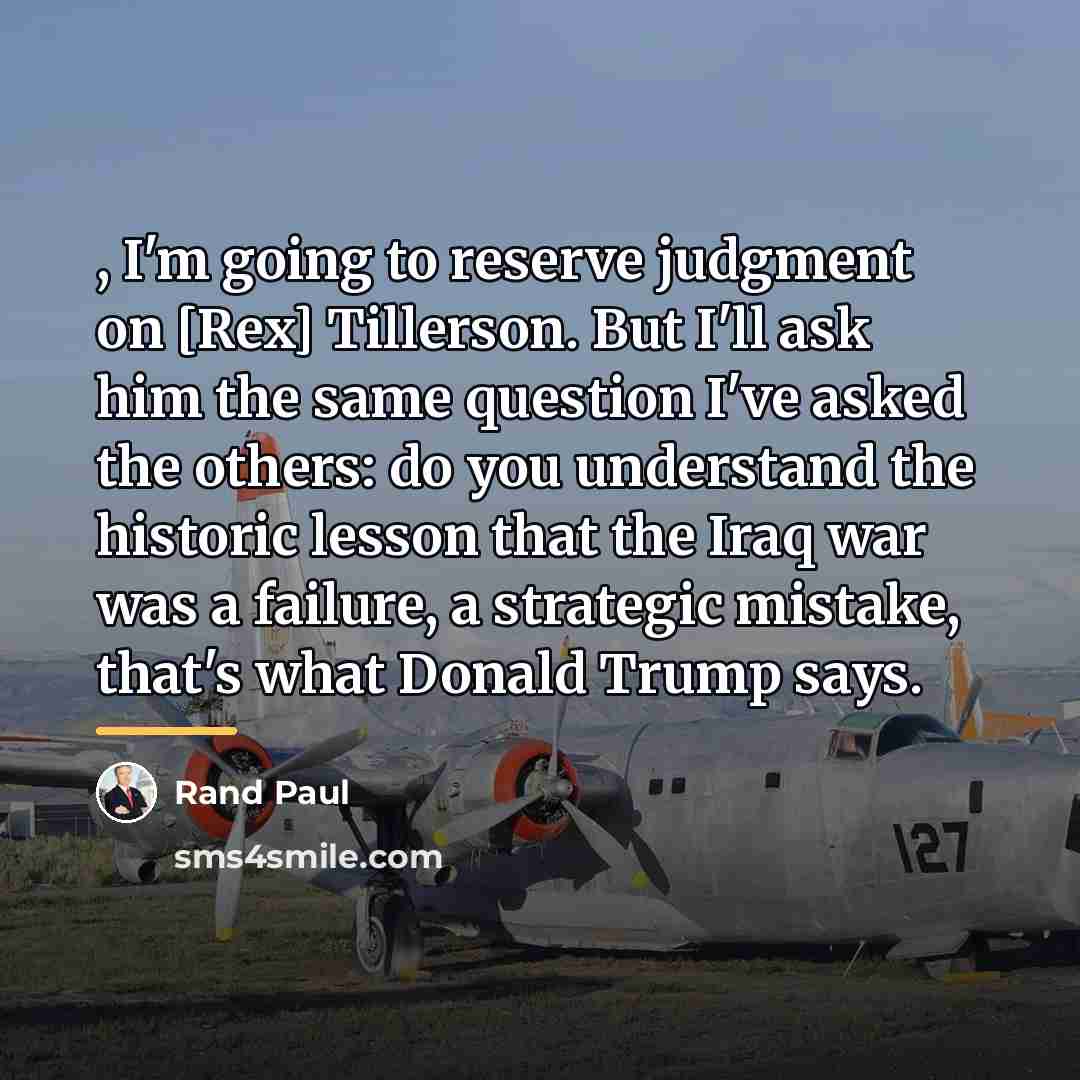 “, I'm going to reserve judgment on [Rex] Tillerson. But…” quote by Rand Paul