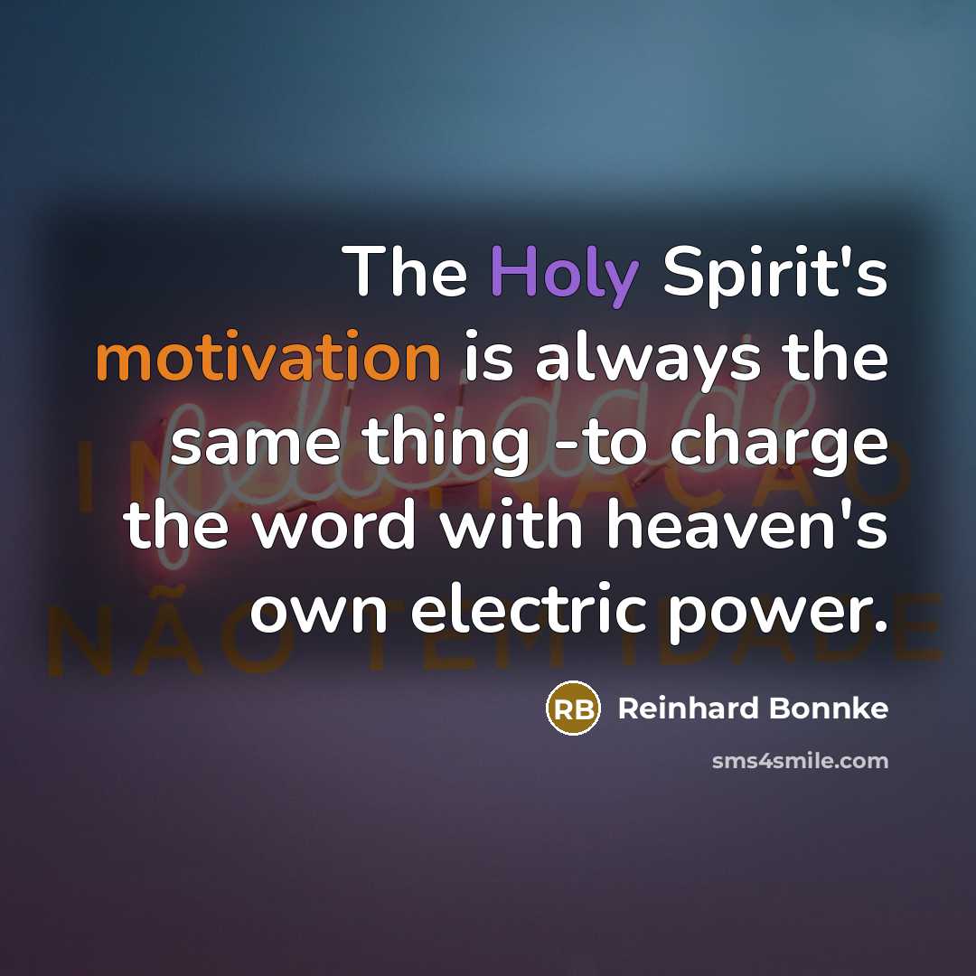 “The Holy Spirit's motivation is always the same thing -to…” quote by Reinhard Bonnke
