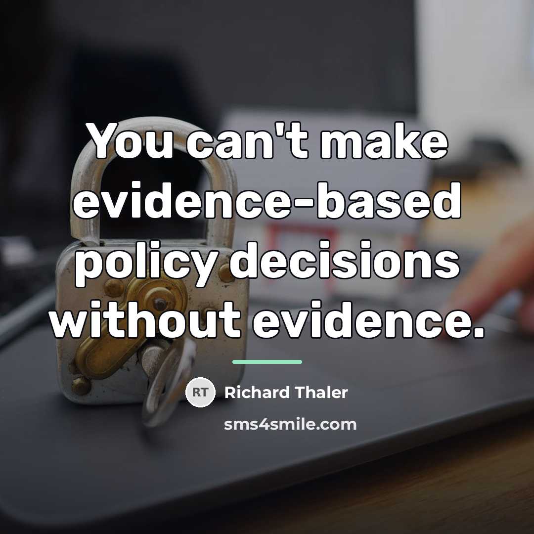 “You can't make evidence-based policy decisions without evidence.…” quote by Richard Thaler